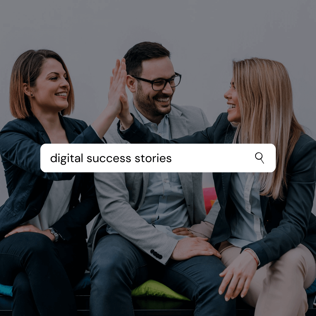 Digital Success Stories Part 1